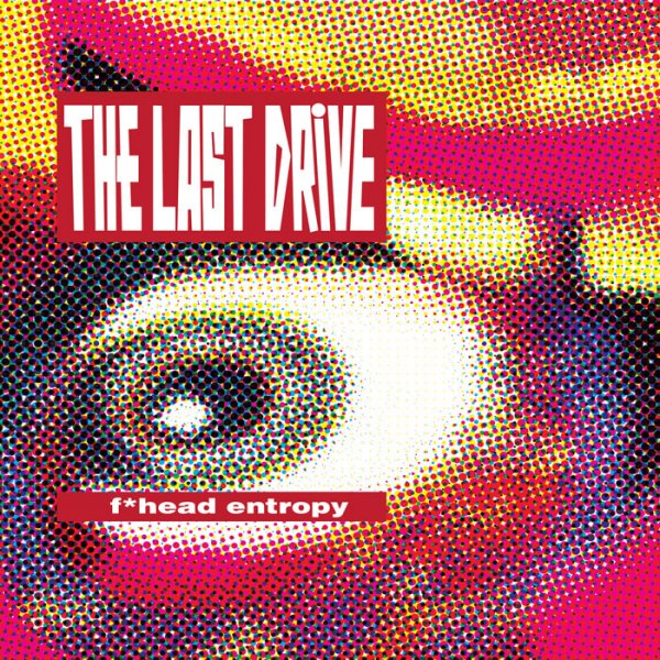 The Last Drive F*head Entropy Labyrinth of Thoughts records